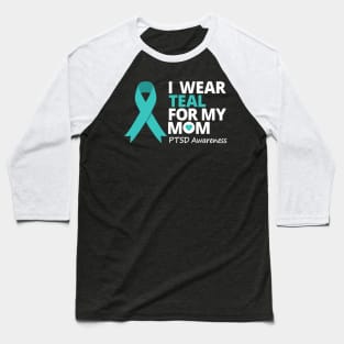 I Wear Teal For My Mom Ptsd Teal Ribbon Baseball T-Shirt